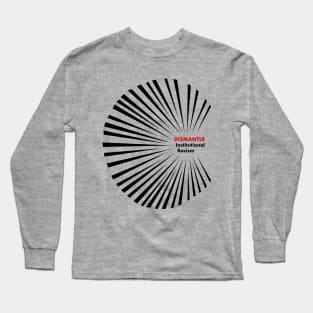 Dismantle Institutional Racism 2 Long Sleeve T-Shirt